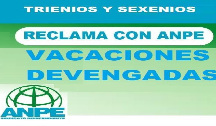 CONFIRMADO. INICIADO PAGO Y REGULARIZACIÓN DE TRIENIOS Y SEXENIOS por tiempo de Vacaciones Devengadas. CONSEGUIDO POR ANPE.