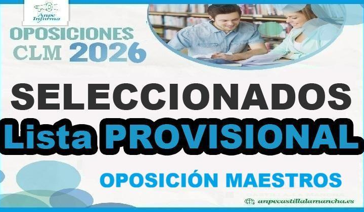 COMIENZA PUBLICACIÓN LISTAS PROVISIONALES Aspirantes SELECCIONADOS Concurso - Oposición CLM MAESTROS 2026